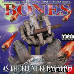 BONES - AsTheBluntBurnsSlow
