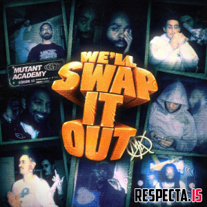 Mutant Academy - We'll Swap It Out Vol. 1